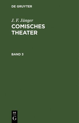 J. F. Jnger: Comisches Theater. Band 3 1