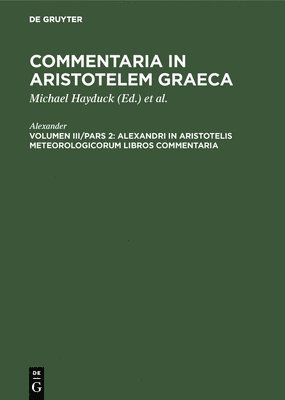 Alexander, Michael Hayduck, Preußische Akademie Der Wissenschaften - Alexandri in Aristotelis Meteorologicorum Libros Commentaria, Inbunden