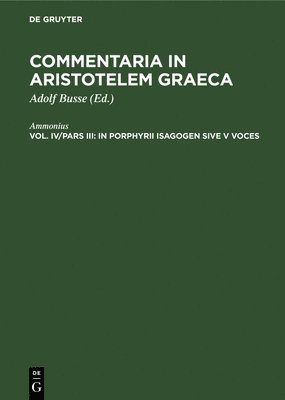 Ammonius, Adolf Ammonius Busse, Adolf Busse - In Porphyrii Isagogen Sive V Voces, Inbunden