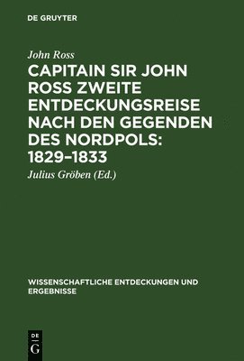John Ross, John Julius [Übers.] Ross Gröben, Gröben - Capitain Sir John Ross zweite Entdeckungsreise nach den Gegenden des Nordpols 1829-1833, Inbunden