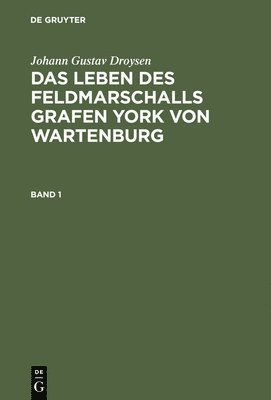 Das Leben Des Feldmarschalls Grafen Yorck Von Wartenburg 1