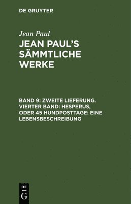 Zweite Lieferung. Vierter Band: Hesperus, oder 45 Hundposttage. Eine Lebensbeschreibung 1