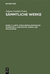 bokomslag 3 Abth. Populrphilosophische Schriften, II. Zur Politik, Moral Und Philosophie