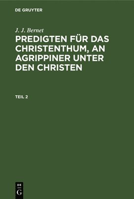 bokomslag J. J. Bernet: Predigten Für Das Christenthum, an Agrippiner Unter Den Christen. Teil 2