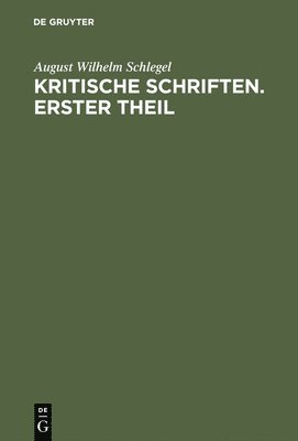 August Wilhelm Von Schlegel: Kritische Schriften. Teil 1 1