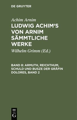 Ludwig Achim's von Arnim smmtliche Werke, Band 8, Armuth, Reichthum, Schuld und Busze der Grfin Dolores, Band 2 1