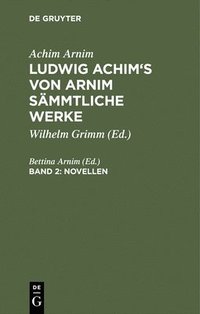bokomslag Ludwig Achim's von Arnim smmtliche Werke, Band 2, Novellen, Band 2