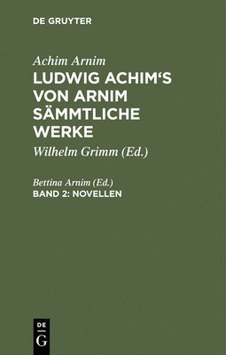 Ludwig Achim's von Arnim smmtliche Werke, Band 2, Novellen, Band 2 1