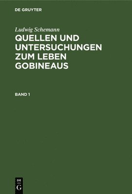 Ludwig Schemann - Ludwig Schemann: Quellen Und Untersuchungen Zum Leben Gobineaus. Band 1, Inbunden