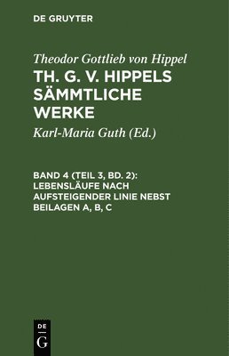 Theodor Gottlieb von Hippel, Theodor Gottlieb Von Hippel, Theodor Gottlieb Hippel - Lebensläufe nach aufsteigender Linie nebst Beilagen A, B, C, Inbunden