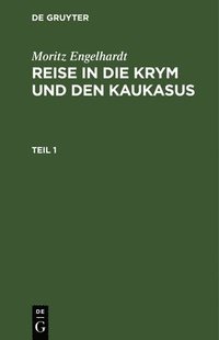 bokomslag Moritz Engelhardt: Reise in Die Krym Und Den Kaukasus. Teil 1