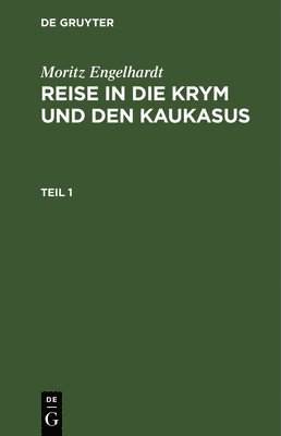 Moritz Engelhardt - Moritz Engelhardt: Reise in Die Krym Und Den Kaukasus. Teil 1, Inbunden