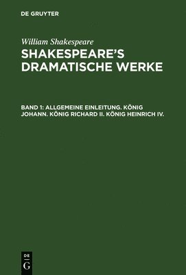 Allgemeine Einleitung. Knig Johann. Knig Richard II. Knig Heinrich IV. 1