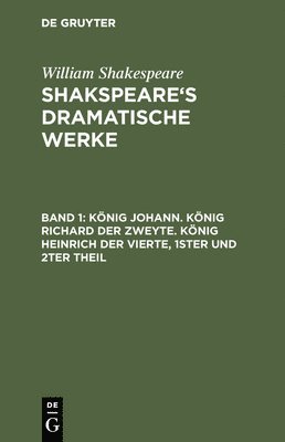 bokomslag König Johann. König Richard der Zweyte. König Heinrich der Vierte. Theil 1 und 2