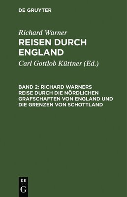 bokomslag Richard Warners Reise Durch Die Nördlichen Grafschaften Von England Und Die Grenzen Von Schottland