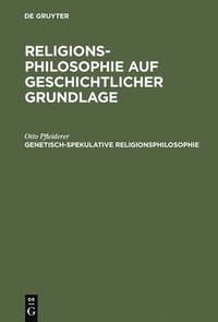 bokomslag Religionsphilosophie auf geschichtlicher Grundlage, Genetisch-spekulative Religionsphilosophie