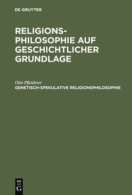 Religionsphilosophie auf geschichtlicher Grundlage, Genetisch-spekulative Religionsphilosophie 1