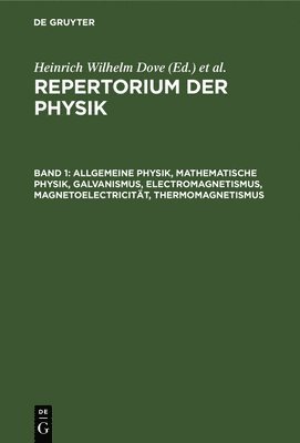 Heinrich Wilhelm Dove, Ludwig Moser - Allgemeine Physik, Mathematische Physik, Galvanismus, Electromagnetismus, Magnetoelectricität, Thermomagnetismus, Inbunden