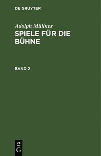 bokomslag Adolph Mllner: Spiele Fr Die Bhne. Band 2