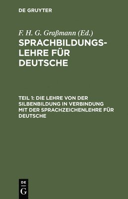 F H G Graßmann, F. H. G. Graßmann - Die Lehre Von Der Silbenbildung in Verbindung Mit Der Sprachzeichenlehre Für Deutsche, Inbunden
