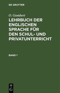 bokomslag O. Gombert: Lehrbuch Der Englischen Sprache Fr Den Schul- Und Privatunterricht. Band 1