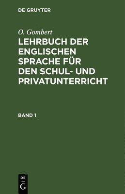 O Gombert, O. Gombert - O. Gombert: Lehrbuch Der Englischen Sprache Für Den Schul- Und Privatunterricht. Band 1, Inbunden