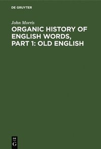 bokomslag Organic history of English words, Part 1