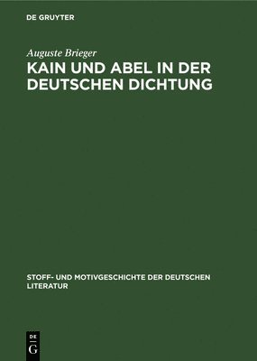 Auguste Brieger - Kain Und Abel in Der Deutschen Dichtung, Inbunden