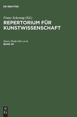 Repertorium Für Kunstwissenschaft. Band 25