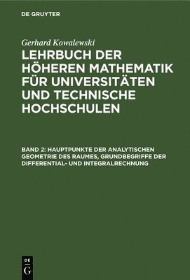 Hauptpunkte Der Analytischen Geometrie Des Raumes, Grundbegriffe Der Differential- Und Integralrechnung 1