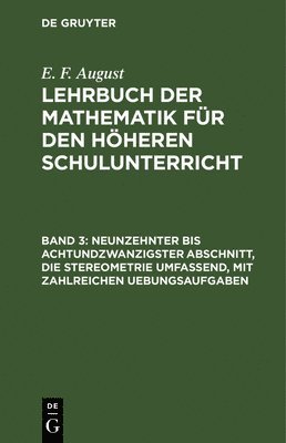 bokomslag Neunzehnter Bis Achtundzwanzigster Abschnitt, Die Stereometrie Umfassend, Mit Zahlreichen Uebungsaufgaben