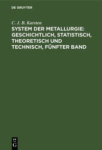 bokomslag System Der Metallurgie: Geschichtlich, Statistisch, Theoretisch Und Technisch, Fnfter Band