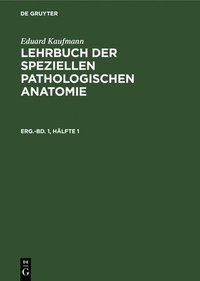 bokomslag Eduard Kaufmann: Lehrbuch Der Speziellen Pathologischen Anatomie. Ergnzungsband 1, Hlfte 1