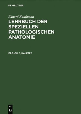 bokomslag Eduard Kaufmann: Lehrbuch Der Speziellen Pathologischen Anatomie. Ergänzungsband 1, Hälfte 1