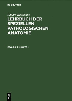 Eduard Kaufmann: Lehrbuch Der Speziellen Pathologischen Anatomie. Ergnzungsband 1, Hlfte 1 1