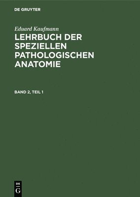 Eduard Kaufmann: Lehrbuch Der Speziellen Pathologischen Anatomie. Band 2