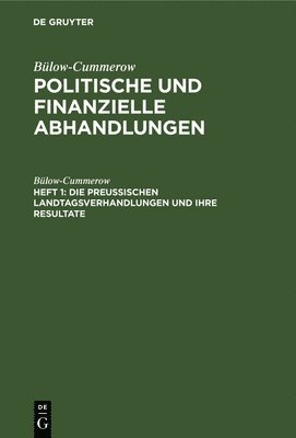 Die Preussischen Landtagsverhandlungen Und Ihre Resultate 1