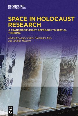 Space in Holocaust Research: A Transdisciplinary Approach to Spatial Thinking 1