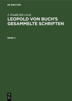 J Ewald, J Roth, H Eck - Leopold von Buch's Gesammelte Schriften, Inbunden