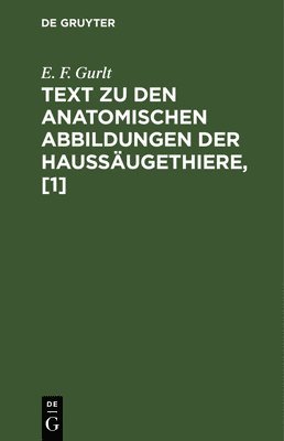 E F Gurlt - Text Zu Den Anatomischen Abbildungen Der Haussäugethiere, [1], Inbunden