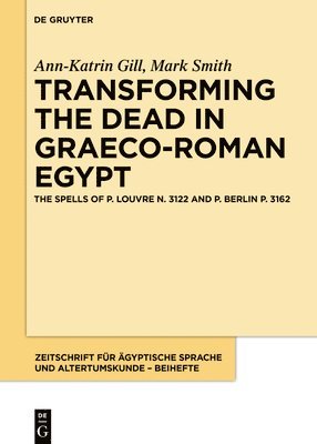 Ann-Katrin Gill, Mark Smith, Ann-Katrin Mark Gill Smith - Transforming the Dead in Graeco-Roman Egypt, Inbunden