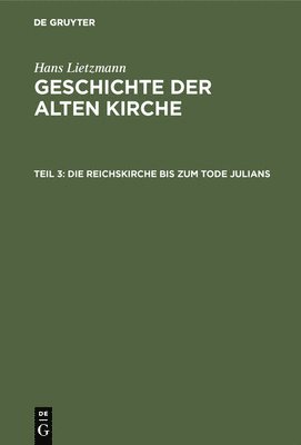 Hans Lietzmann - Die Reichskirche Bis Zum Tode Julians, Inbunden