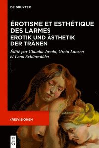 bokomslag Érotisme Et Esthétique Des Larmes / Erotik Und Ästhetik Der Tränen: Études Sur La Prose Française (Xviie-XIXe S.) / Studien Zur Französischen Prosa (1