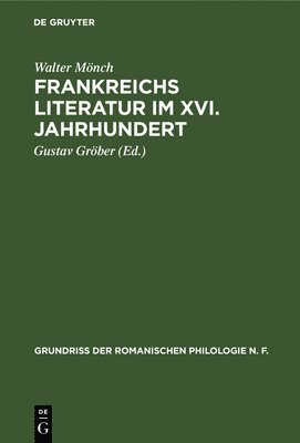 Walter Mönch, Walter Gustav Mönch Gröber, Gustav Gröber - Frankreichs Literatur Im XVI. Jahrhundert, Inbunden