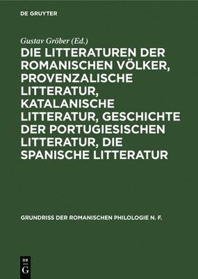 Die Litteraturen Der Romanischen Vlker, Provenzalische Litteratur, Katalanische Litteratur, Geschichte Der Portugiesischen Litteratur, Die Spanische Litteratur 1