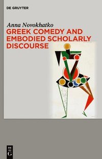 bokomslag Greek Comedy and Embodied Scholarly Discourse
