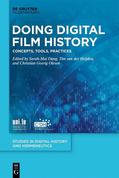 Sarah-Mai Dang, Tim van der Heijden, Christian Gosvig Olesen - Doing Digital Film History, Inbunden