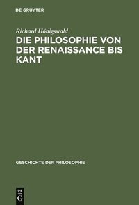 bokomslag Die Philosophie Von Der Renaissance Bis Kant