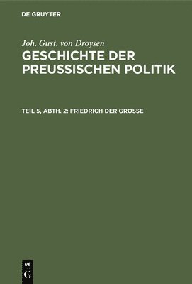 Joh Gust Von Droysen - Friedrich der Große, Inbunden