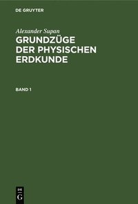 bokomslag Alexander Supan: Grundzge Der Physischen Erdkunde. Band 1